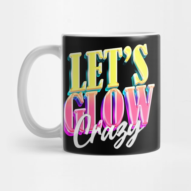 Let's Glow Crazy! by undrbolink